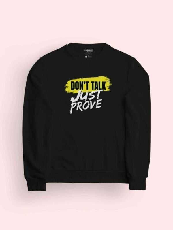 Don't Talk Just Prove Sweatshirt